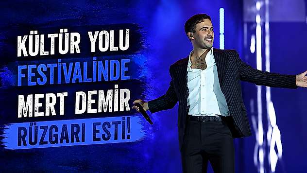 Kültür Yolu Festivalinde Mert Demir rüzgarı esti!