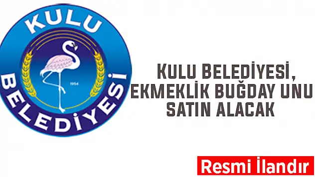 Kulu Belediyesi, ekmeklik buğday unu satın alacak