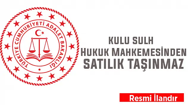 Kulu Sulh Hukuk Mahkemesinden satılık taşınmaz