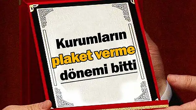 Kurumların 'plaket verme' dönemi bitti