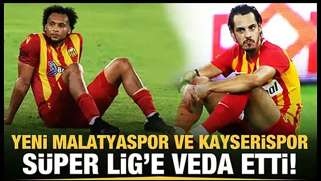 Malatyaspor ve Kayserispor Süper Lig'e veda etti