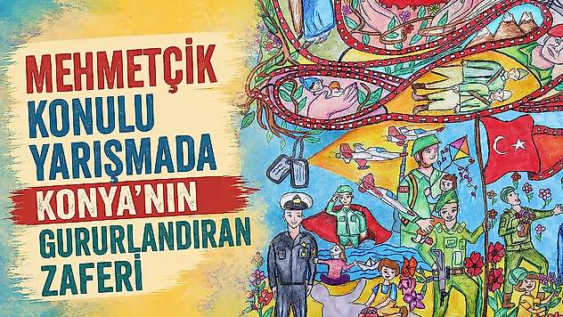 Mehmetçik konulu yarışmada Konya'nın gururlandıran zaferi
