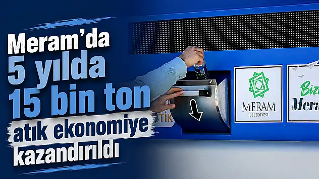Meram'da 5 yılda 15 bin ton atık ekonomiye kazandırıldı
