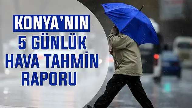 Meteoroloji, Konya'yı yağmur için uyardı! İşte 5 günlük korkutan rapor