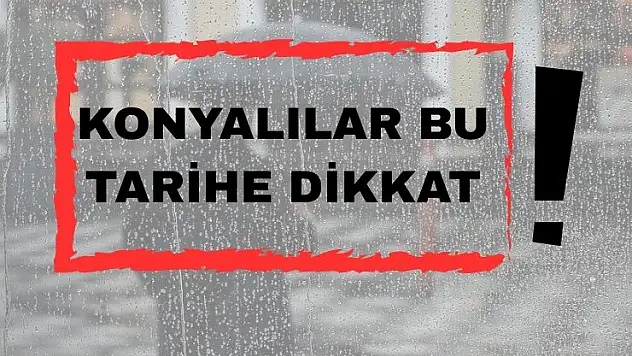 Meteorolojiden Konya için kuvvetli sağanak uyarısı!