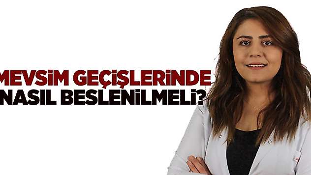 Mevsim geçişlerinde nasıl beslenilmeli?