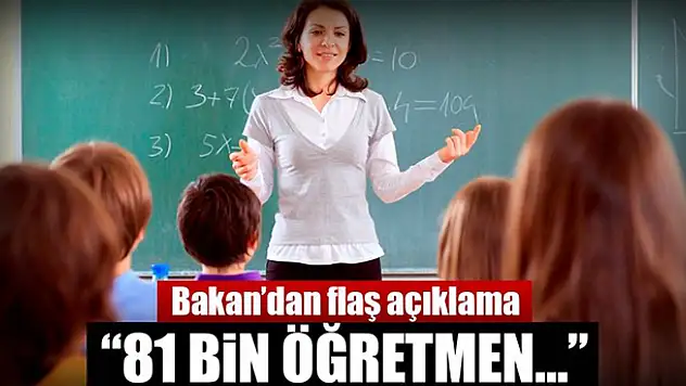 Milli Eğitim Bakanlığı açıkladı: 81 bin öğretmene ihtiyaç var