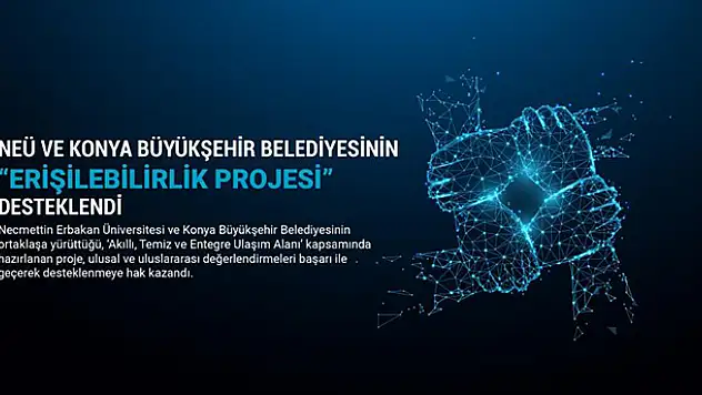 NEÜ ve Konya Büyükşehir Belediyesinin erişilebilirlik projesi desteklendi