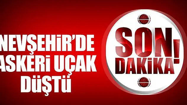 Nevşehir'de askeri uçak düştü!