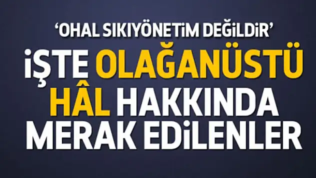 OHAL hakkında merak edilenler...