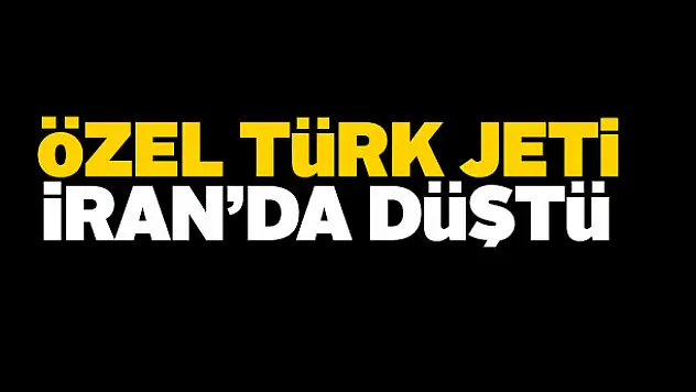 Özel Türk jeti İran'da düştü!