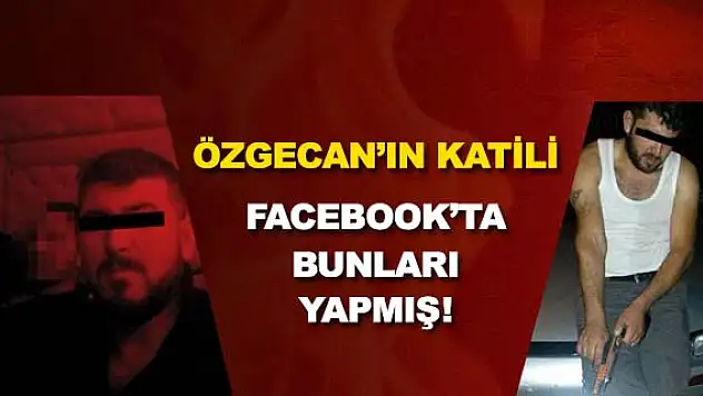 Özgecan Aslan'ın katili Facebook'ta neler yapmış!