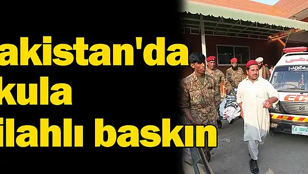 Pakistan'da okula silahlı baskın