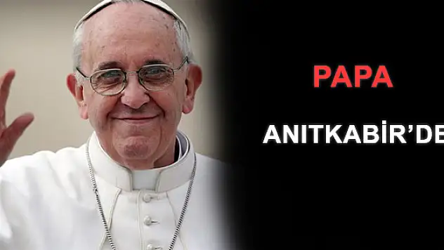 Papa Franciscus Anıtkabir'i ziyaret etti