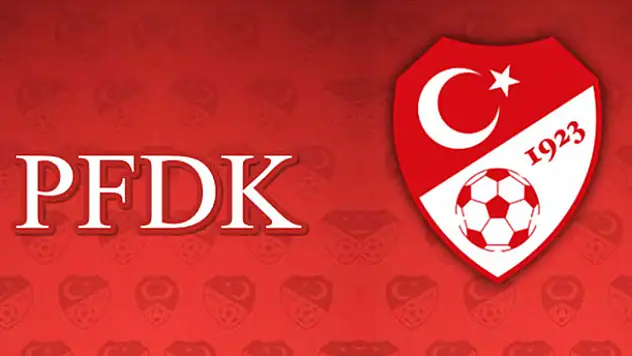 PFDK'dan 3 büyüklere flaş ceza!