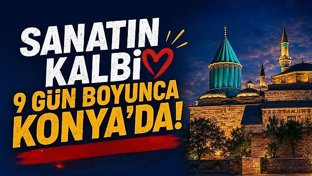 Sanatın kalbi 9 gün boyunca Konya'da atacak