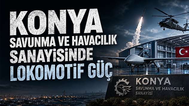 Savunma sanayisinde Konya'nın eli güçleniyor