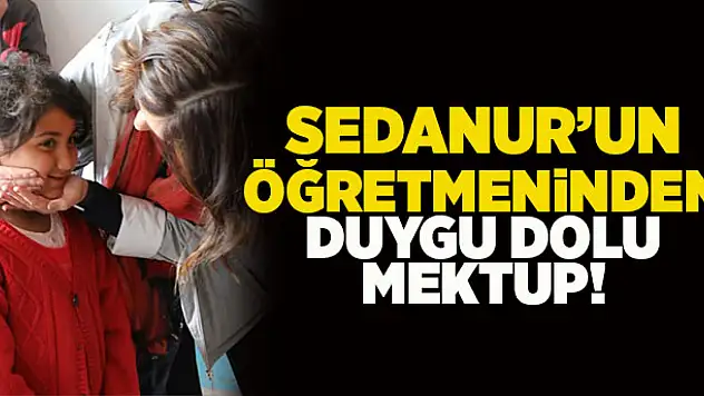 Sedanur'un öğretmeninden duygu dolu mektup!
