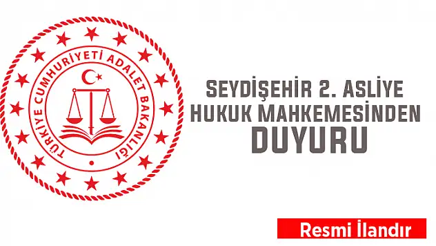 Seydişehir 2. Asliye Hukuk Mahkemesinden duyuru