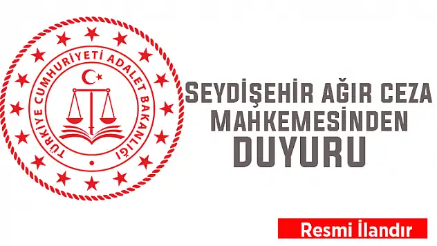 Seydişehir Ağır Ceza Mahkemesinden duyuru