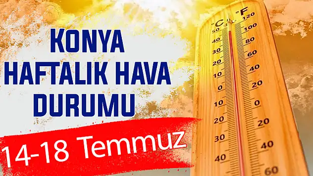 Sıcaklar Konya'yı sevdi! Haftalık hava durumu