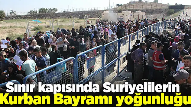 Sınır kapısında Suriyelilerin Kurban Bayramı yoğunluğu