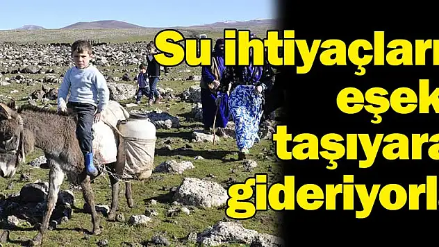 Su ihtiyaçlarını eşekle taşıyarak gideriyorlar
