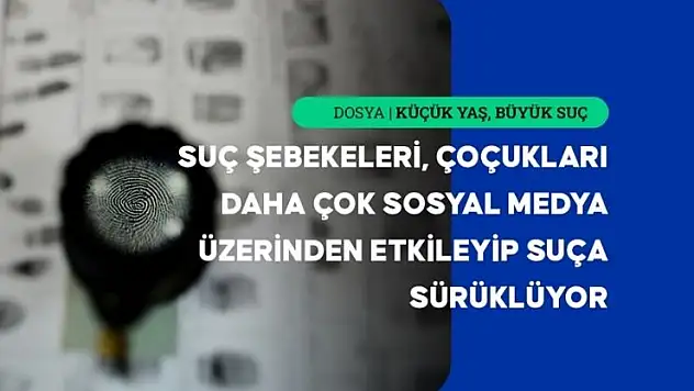Suç örgütleri çocukları sınırlı cezai sorumluluk nedeniyle 'araç unsur' olarak kullanıyor