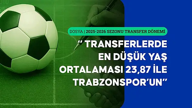 Süper Lig'de yeni transferlerin yaş ortalaması 25,73