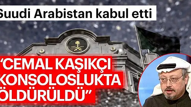 Suudi Arabistan itiraf etti: Cemal Kaşıkçı konsoloslukta öldü