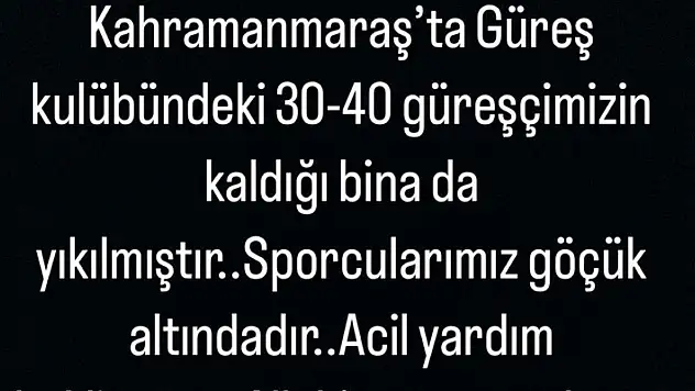 Taha Akgül: Güreşçilerimizin kaldığı bina da yıkılmıştır. Acil yardım bekliyoruz
