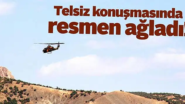 Telsiz konuşmasında resmen ağladı!