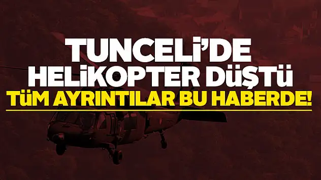 Tunceli'de hakim ve polisleri taşıyan helikopter kayıp