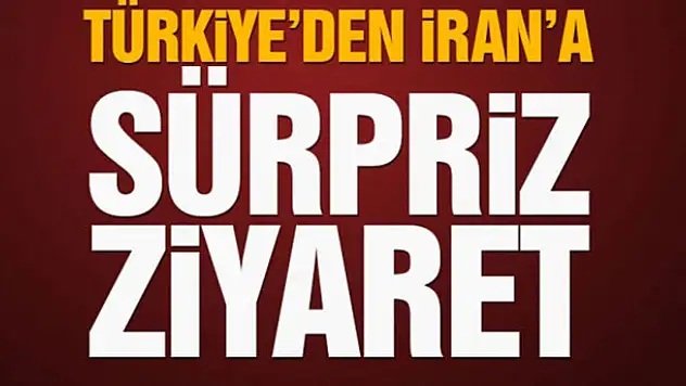 Türkiye'den İran'a sürpriz ziyaret
