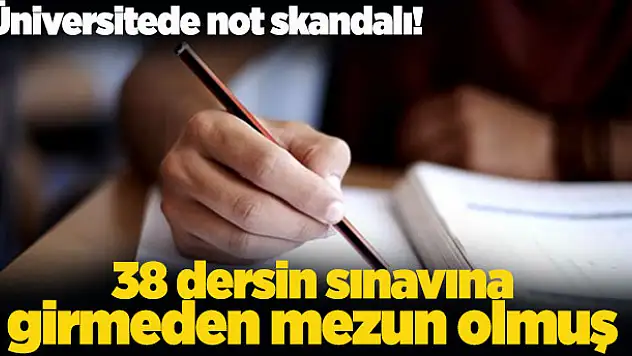 Üniversitede not skandalı! 38 dersin sınavına girmeden mezun olmuş