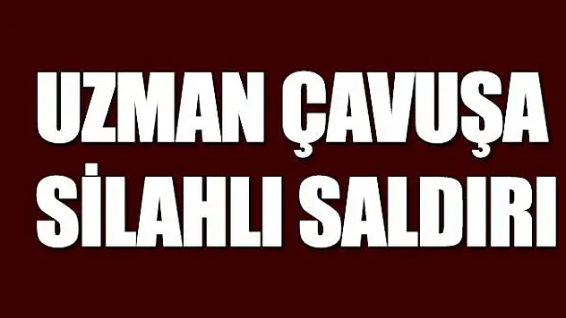 Uzman çavuş aracında silahlı saldırıya uğradı