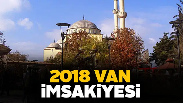 Van İmsakiye 2018 sahur ve iftar vakti!