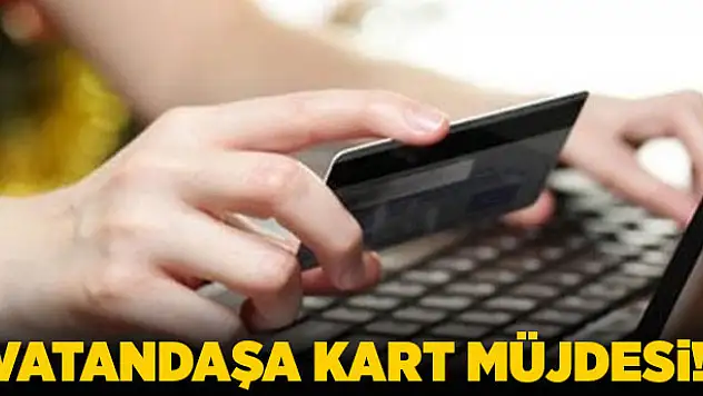 Vatandaşa kart müjdesi