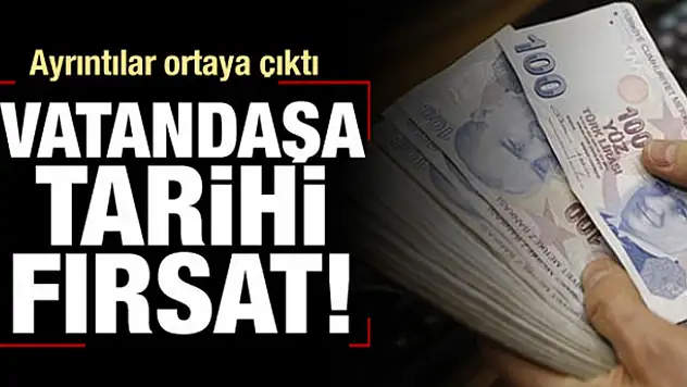 Vatandaşa tarihi fırsat!