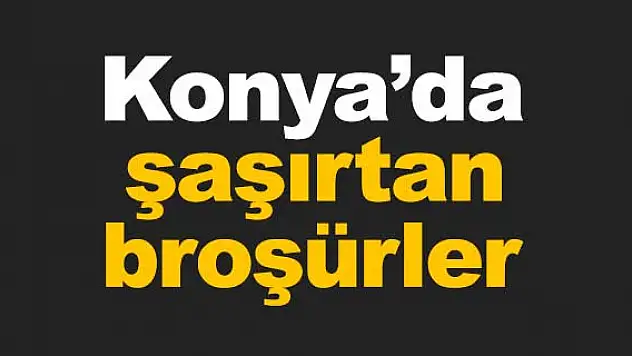 Vatandaşı şaşırtan broşürler