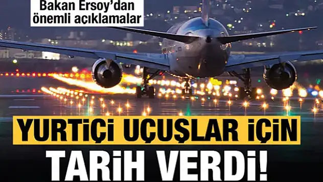 Ve yurtiçi uçuşlar için tarih verildi!