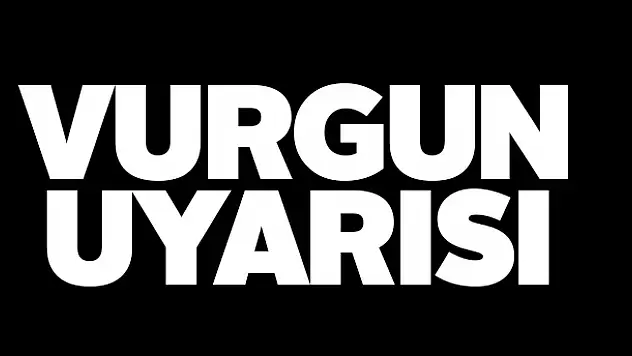 Vurgun uyarısı
