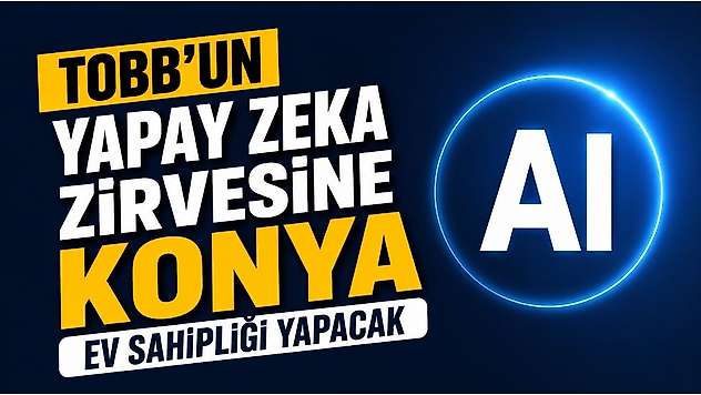 Yapay Zeka Zirvesi Konya'ya da geliyor