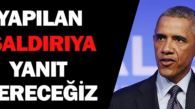 Yapılan saldırıya yanıt vereceğiz