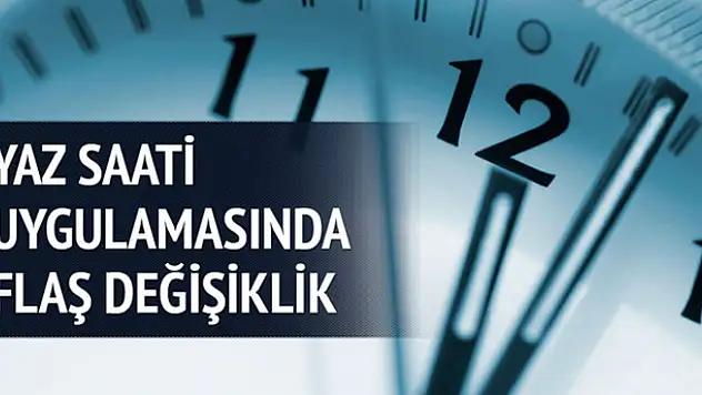 Yaz saati uygulamasında flaş değişiklik