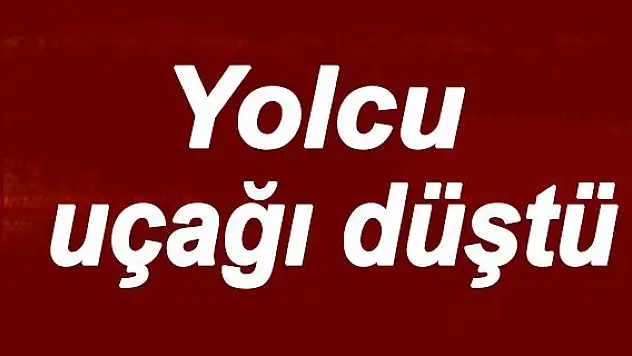 Yolcu uçağı düştü