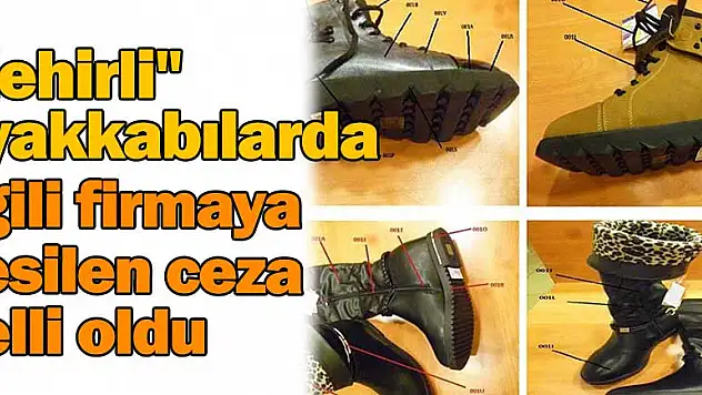 Zehirli ayakkabılarda ilgili firmaya kesilen ceza