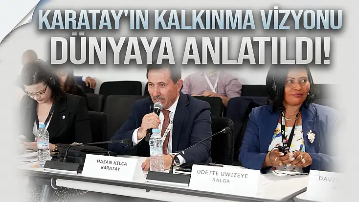 Karatay'ın sürdürülebilir kalkınma vizyonu dünyaya anlatıldı!
