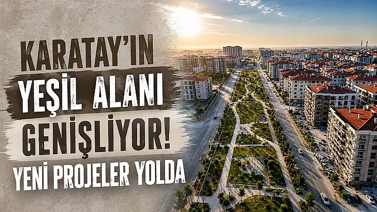 Karatay'ın yeşil alanı genişliyor! Yeni projeler yolda