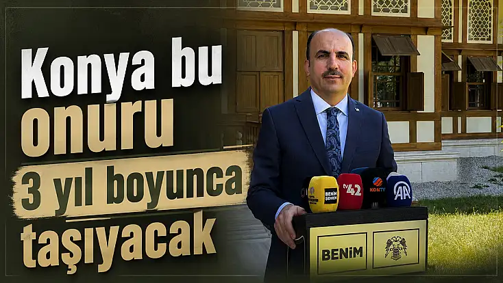 Konya bu onuru 3 yıl boyunca taşıyacak